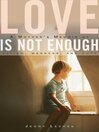 Cover image for Love Is Not Enough